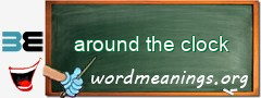 WordMeaning blackboard for around the clock